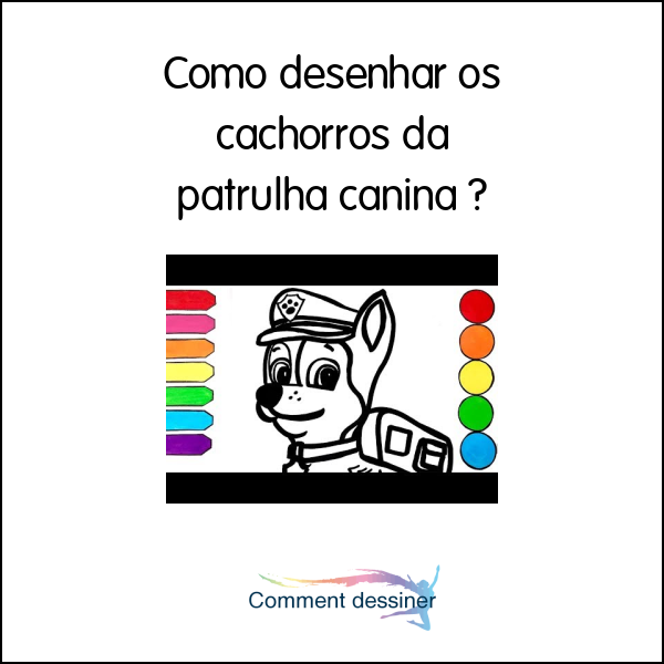 Como desenhar os cachorros da patrulha canina